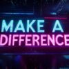 Make a difference.