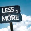 Less is more.